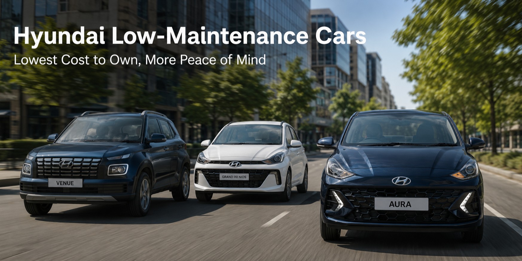 Hyundai Low-Maintenance Cars in India: Models With Lowest Ownership Cost