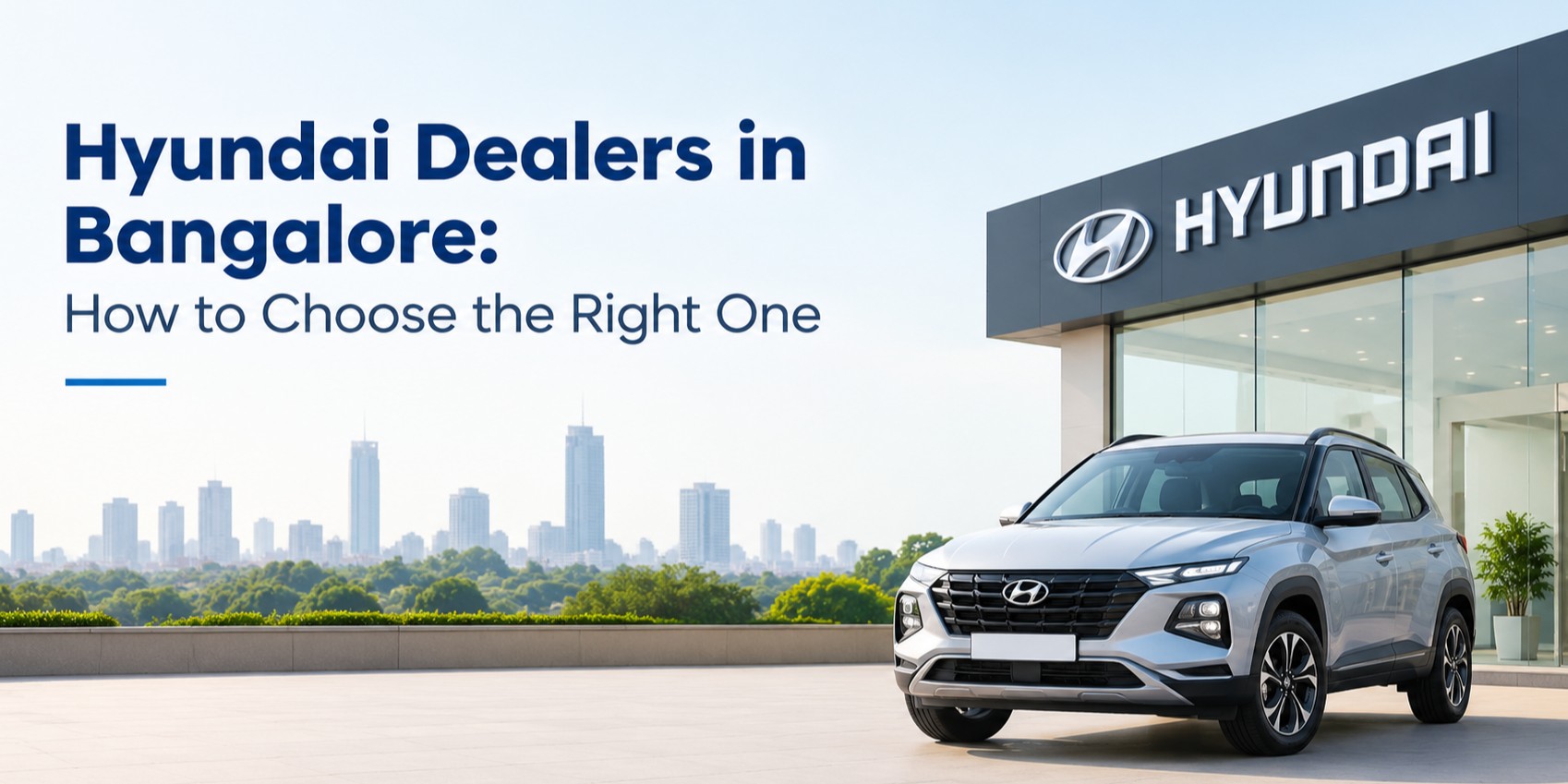 Hyundai Dealers in Bangalore: How to Choose the Right One